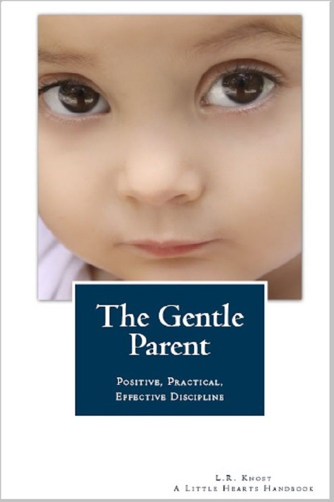 The Gentle Parent: Positive, Practical, Effective Discipline (A Little Hearts Handbook)