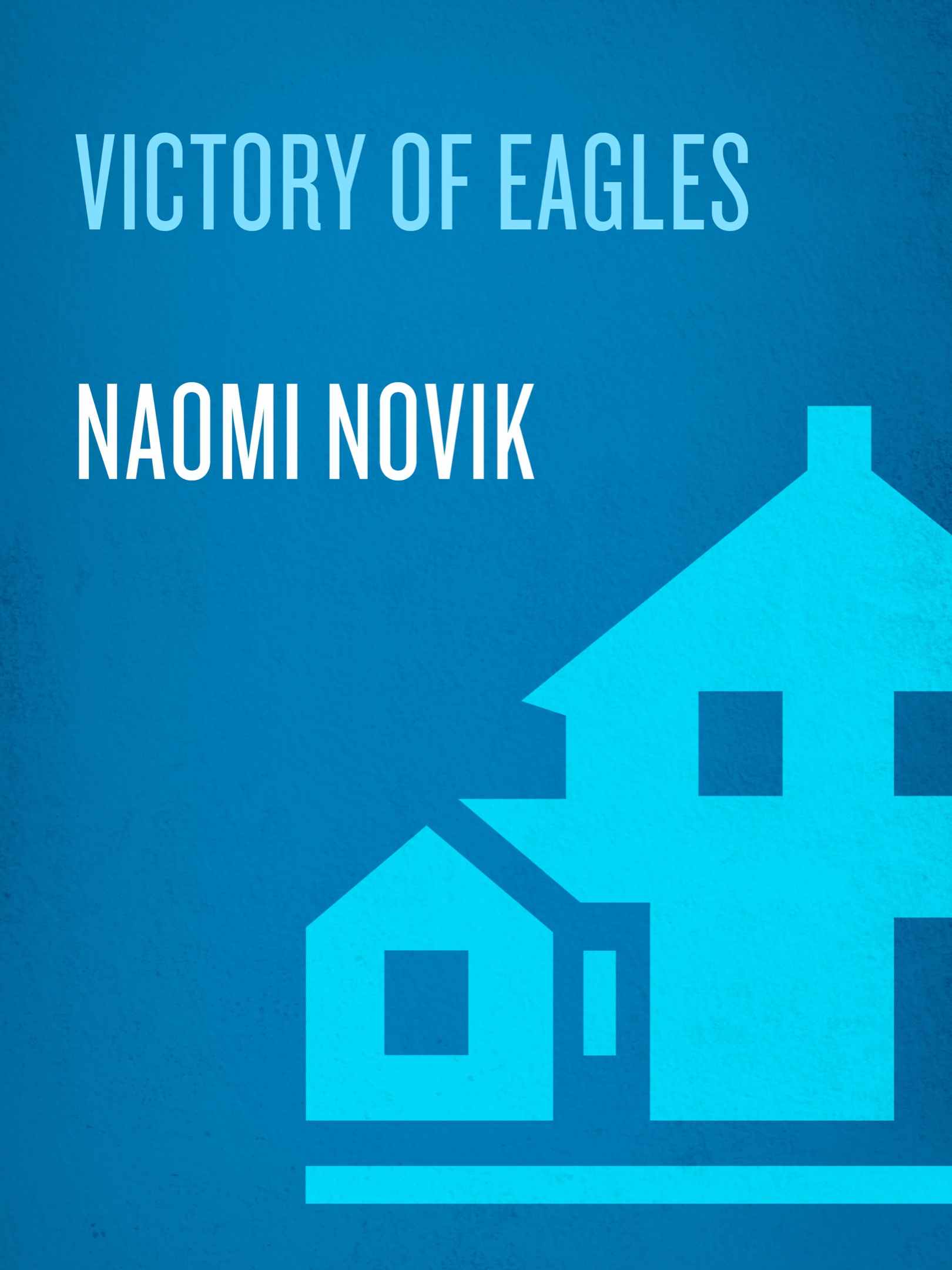 Victory of Eagles: A Novel of Temeraire