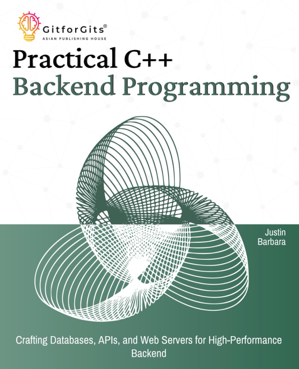Practical C++ Backend Programming: Crafting Databases, APIs, and Web Servers for High-Performance Backend