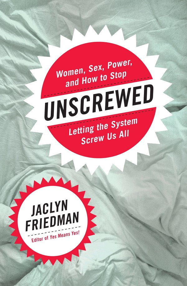 Unscrewed: Women, Sex, Power, and How to Stop